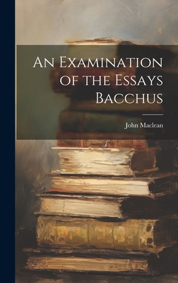 An Examination of the Essays Bacchus - MacLean, John