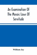 An Examination Of The Mosaic Laws Of Servitude
