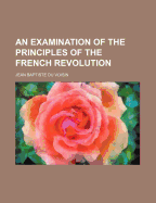 An Examination of the Principles of the French Revolution