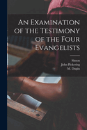 An Examination of the Testimony of the Four Evangelists