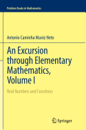 An Excursion through Elementary Mathematics, Volume I: Real Numbers and Functions