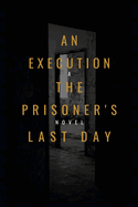 An Execution the Prisoner's Last Day