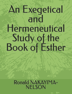 An Exegetical and Hermeneutical Study of the Book of Esther - Nakayima-Nelson, Mable Ronald, and Nakayima-Nelson, Ronald Mable