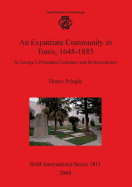 An Expatriate Community in Tunis 1648-1885: St George's Protestant Cemetery and Its Inscriptions