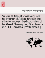 An Expedition of Discovery Into the Interior of Africa: Through the Hitherto Undescribed Countries O