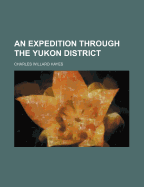 An Expedition Through the Yukon District