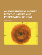 An Experimental Inquiry Into the Nature and Propagation of Heat