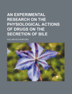 An Experimental Research on the Physiological Actions of Drugs on the Secretion of Bile