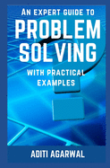 An Expert Guide to Problem Solving: With Practical Examples
