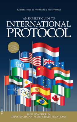 An Experts' Guide to International Protocol: Best Practice in Diplomatic and Corporate Relations - Monod de Froideville, Gilbert, and Verheul, Mark
