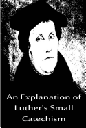 An Explanation of Luther's Small Catechism