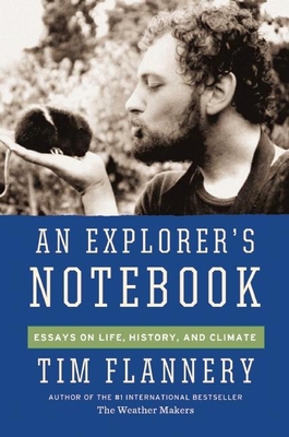 An Explorer's Notebook: Essays on Life, History, and Climate - Flannery, Tim