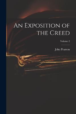 An Exposition of the Creed; Volume 2 - Pearson, John