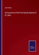 An Exposition of the First Epistle General of St. John