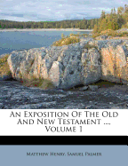 An Exposition of the Old and New Testament ..., Volume 1