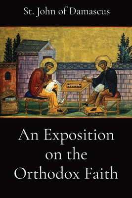 An Exposition on the Orthodox Faith - St John of Damascus, and Watson, E W, and Pullan, L