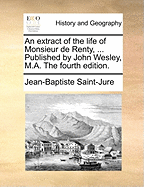 An Extract of the Life of Monsieur de Renty, ... Published by John Wesley, M.A. the Fourth Edition