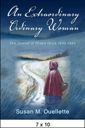 An Extraordinary Ordinary Woman: The Journal of Phebe Orvis, 1820-1830