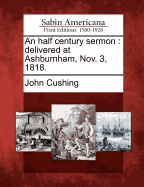 An Half Century Sermon: Delivered at Ashburnham, Nov. 3, 1818.