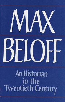 An Historian in the Twentieth Century: Chapters in Intellectual Autobiography - Beloff, Max, Professor