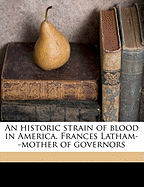 An Historic Strain of Blood in America. Frances Latham--Mother of Governors