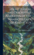 An Historical and Descriptive Narrative of the Mammoth Cave of Kentuckuy
