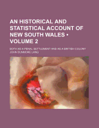 An Historical and Statistical Account of New South Wales (Volume 2); Both as a Penal Settlement and as a British Colony