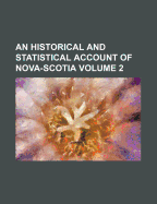 An Historical and Statistical Account of Nova-Scotia; Volume 2