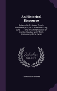 An Historical Discourse: Delivered in St. John's Church, Providence, R.I., On St. Barnabas's Day, June 11, 1872, in Commemoration of the One Hundred and Fiftieth Anniversary of the Parish