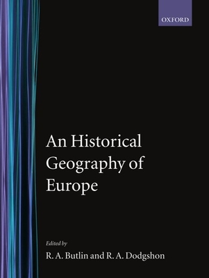 An Historical Geography of Europe - Butlin, R A (Editor), and Dodgshon, R A (Editor)