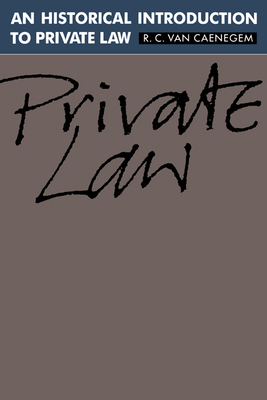 An Historical Introduction to Private Law - Van Caenegem, R C, and Caenegem, R C Van, and R C, Caenegem