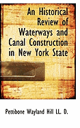 An Historical Review of Waterways and Canal Construction in New York State