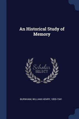 An Historical Study of Memory - Burnham, William Henry