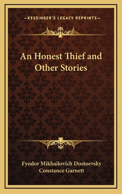 An Honest Thief and Other Stories - Dostoevsky, Fyodor Mikhailovich, and Garnett, Constance (Translated by)