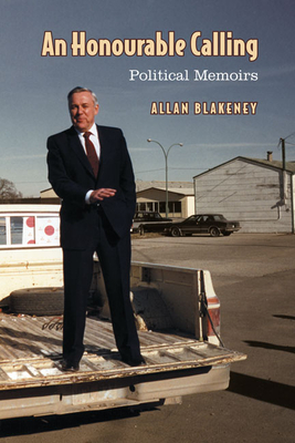 An Honourable Calling: Political Memoirs - Blakeney, Allan