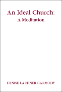 An Ideal Church: A Meditation - Carmody, Denise Lardner