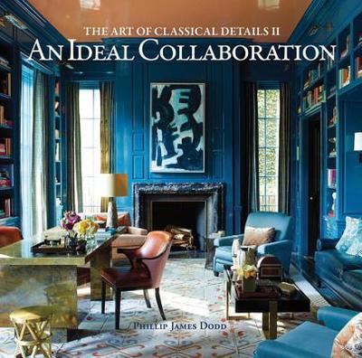 An Ideal Collaboration: The Art of Classic Details II - Dodd, Philip James