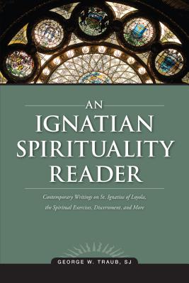 An Ignatian Spirituality Reader - Traub, George W