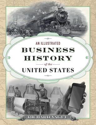 An Illustrated Business History of the United States - Vague, Richard