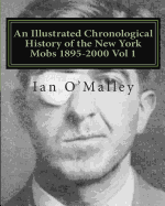 An Illustrated Chronological History: Of the New York Mobs Timeline 1895-2000vol1