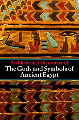 An Illustrated Dictionary of the Gods and Symbols of Ancient Egypt - Lurker, Manfred