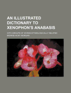 An Illustrated Dictionary to Xenophon's Anabasis: With Groups of Words Etymologically Related
