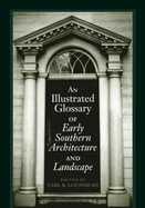 An Illustrated Glossary of Early Southern Architecture and Landscape - Lounsbury, Carl R (Editor)