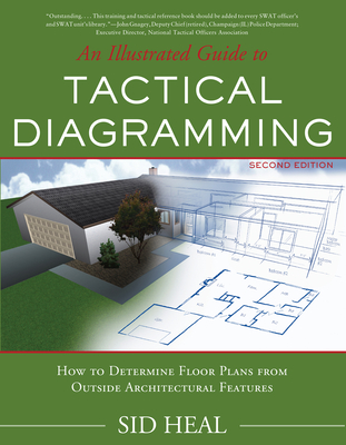 An Illustrated Guide to Tactical Diagramming: How to Determine Floor Plans from Outside Architectural Features - Heal, Charles Sid