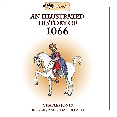 An Illustrated History of 1066 - Jones, Charles