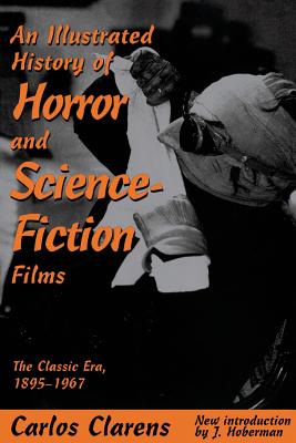 An Illustrated History of Horror and Science-Fiction Films: The Classic Era, 1895-1967 - Clarens, Carlos