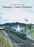 An Illustrated History of the Atlantic Coast Express (Illustrated Histories)