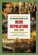 An Illustrated History of the Irish Revolution, 1916-1923