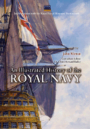 An Illustrated History of the Royal Navy - Winton, John