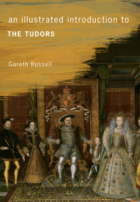 An Illustrated Introduction to the Tudors - Russell, Gareth, Mr.